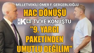 GERGERLİOĞLU HAC DÖNÜŞÜ KHK TVYE KONUŞTU quot9 YARGI PAKETİNDEN UMUTLU DEĞİLİMquot [upl. by Yragerg]