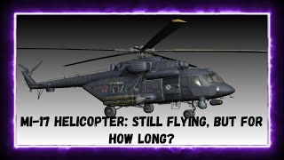 Mi17 Helicopter Still Flying But For How Long [upl. by Groot39]