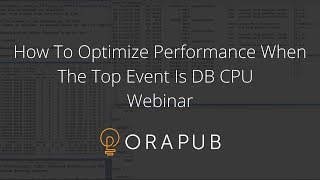 OraPub  Oracle How To Optimize Performance When The Top Event Is DB CPU [upl. by Inalem]