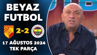 Beyaz Futbol 17 Ağustos 2024 Tek Parça  Göztepe 22 Fenerbahçe [upl. by Hiram]