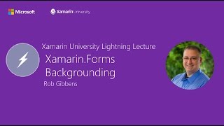 XamarinForms Backgrounding  Rob Gibbens  Xamarin University Lightning Lecture [upl. by Kerrill662]