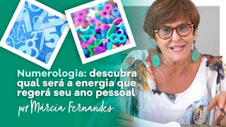 Numerologia descubra qual será a energia que regerá seu Ano Pessoal por Márcia Fernandes [upl. by Yesdnil]