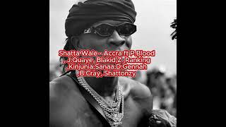 Shatta Wale  Accra ft PBlood JQuaye BlakidZ RankingKinjuniaSanaaDGennahBCray Shattonzy [upl. by Nosyla]