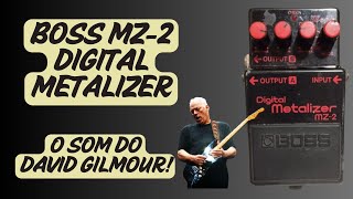 Boss MZ2 Digital Metalizer O som do David Gilmour [upl. by Debbi]