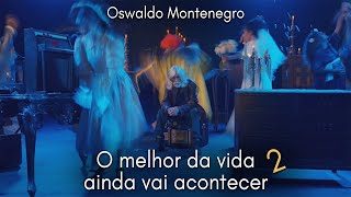 O Melhor da Vida Ainda Vai Acontecer  2 Música de Oswaldo Montenegro [upl. by Aitsirhc162]