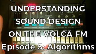 Understanding Sound Design on the Volca FM  Episode 5 Algorithms [upl. by Bicknell189]