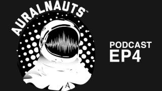 Auralnauts Podcast Ep 4 [upl. by Vogel]