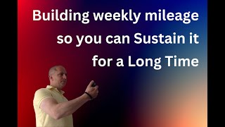 Building weekly Mileage so you can Sustain it for a Long Time [upl. by Ezzo]