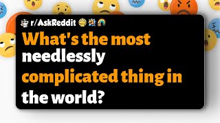 rAskReddit  Whats the most needlessly complicated thing in the world [upl. by Eedahs]