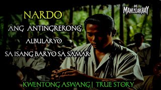 NARDO ANG ANTINGERONG ALBULARYO SA ISANG BARYO SA SAMAR  KWENTONG ASWANG  TRUE STORY [upl. by Llevad]