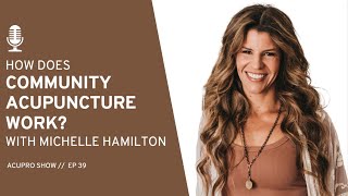 39 How Does Community Acupuncture Work with Michelle Hamilton [upl. by Oner]