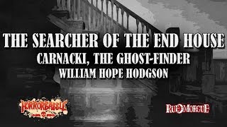 quotThe Searcher of the End Housequot by W H Hodgson  A Carnacki the GhostFinder Story [upl. by Ennad]