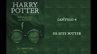 HARRY POTTER E AS RELÍQUIAS DA MORTE  CAP 4 OS SETE POTTER  J K ROWLING AUDIOBOOK [upl. by Earb]