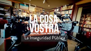 quotLa Cosa Vostraquot MANUAL PARA INDECISOS La Inseguridad Pública [upl. by Baudoin]