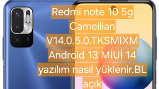 Redmi note 10 5g Camellian V14050TKSMIXM Android 13 MİUİ 14 yazılım nasıl yüklenirBL açık [upl. by Mukund779]