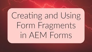 AEM Forms Tutorial  Creating and Using Form Fragments [upl. by Fleeta871]