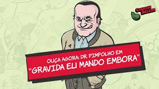 Doutor Pimpolho  Grávida Eu Mando Embora [upl. by Beker]