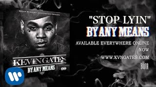 Kevin Gates  Stop Lyin Official Audio [upl. by Uriia173]