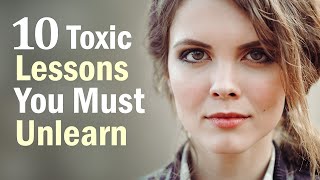 10 Toxic Lessons You Need to Unlearn [upl. by Arsuy]