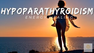 Hypoparathyroidism Energy Healing  Healing at Hand [upl. by Aita]