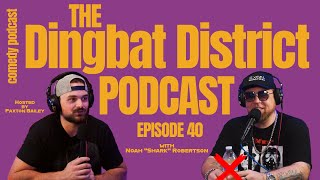 The Dingbat District Podcast EPISODE 40 with NOAH quotSHARKquot ROBERTSON [upl. by Manley]