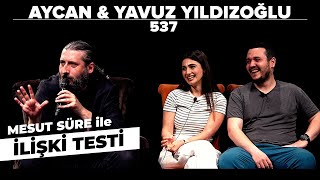 Mesut Süre İle İlişki Testi  Konuklar Aycan amp Yavuz Yıldızoğlu [upl. by Vittoria]