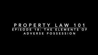 The Elements of Adverse Possession Property Law 101 18 [upl. by Astrahan]