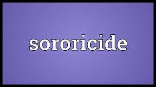 Sororicide Meaning [upl. by Talbert]