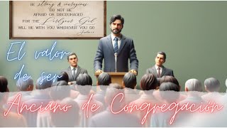 EL VALOR DE SER UN ANCIANO DE CONGREGACIÓN [upl. by Gnoc]