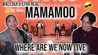 Waleska amp Efra react to 마마무MAMAMOO의 “Where Are We Now” Band LIVE Ver REACTION [upl. by Ailb]