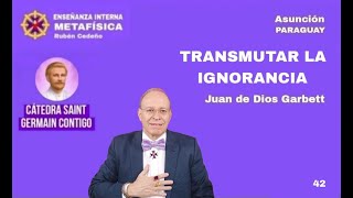 TRANSMUTAR LA IGNORANCIA  Juan de Dios Garbett [upl. by Seton]