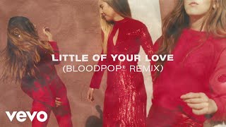 HAIM amp BloodPop®  Little of Your Love BloodPop® Remix Audio [upl. by Darwin]