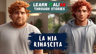 Learn Italian Through Stories  La Mia Rinascita My Rebirth  B2 Level  Improve your Italian [upl. by Picardi]