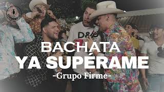 Grupo Firme  Ya Superame BACHATA la versión romántica [upl. by Odie]