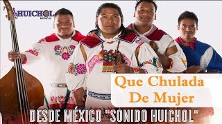 Que Chulada De Mujer  Huichol Musical Vídeo Oficial [upl. by Esenaj51]