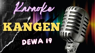 KANGEN  DEWA 19  KARAOKE VERSION  NADA TURUN 12 [upl. by Yelkreb700]