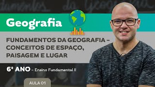 Fundamentos da Geografia – Conceitos de Espaço Paisagem e Lugar – Geografia – 6º ano – EF [upl. by Areic]