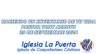 HACIENDO UN INVENTARIO DE TU VIDA PASTOR TONY ARROYO 29 DE SEPTIEMBRE 2024 IGLESIA LA PUERTA [upl. by Cecily]