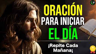 ORACIÓN Para EMPEZAR el DÍA BENDICE Y CUBRE tu Vida con Esta Oración a Dios en La Mañana [upl. by Hescock]