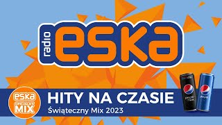 ESKA Hity na Czasie  Świąteczny Mix 2023 – oficjalny mix Radia ESKA [upl. by Edya]