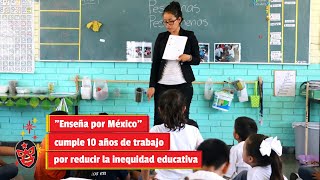 quotEnseña por Méxicoquot cumple 10 años de trabajo por reducir la inequidad educativa [upl. by Francene876]