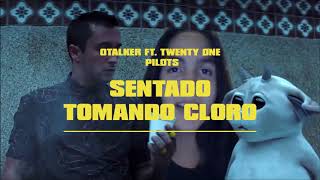 Sentado tomando cloro  Otalker ft twenty one pilots [upl. by Dnartreb893]