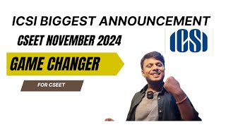 CSEET November 2024 Game changer Announcement by ICSI [upl. by Armillda938]