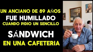 UN ANCIANO DE 89 AÑOS FUE HUMILLADO CUANDO PIDIO UN SENCILLO SÁNDWICH EN UNA CAFETERIA [upl. by Aretak]