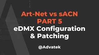 Part 5 ArtNet vs sACN  eDMX Configuration and Patching [upl. by Eissej]