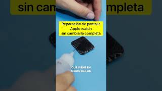 Reparación de pantalla Apple watch sin cambiarla completa 😎 [upl. by Ashely]