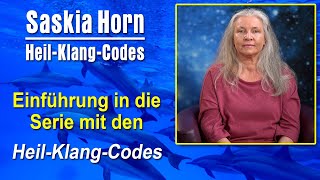 Einführung in die Serie mit den HeilKlangCodes  Saskia Horn [upl. by Attezi]