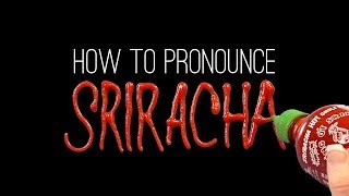 How to Correctly Pronounce SRIRACHA [upl. by Erbas]