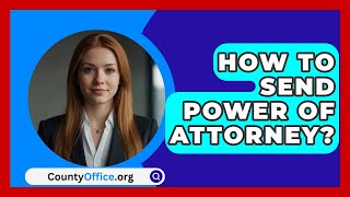 How To Send Power Of Attorney  CountyOfficeorg [upl. by Ayouqes]