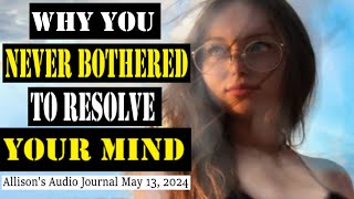 Allisons Corner Audio Journal May 13 2024 Why You Never Bothered to Resolve Your Mind [upl. by Leirum]